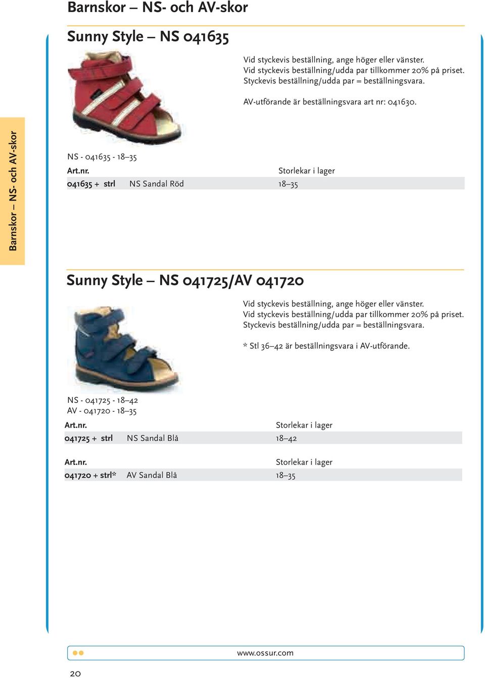 Barnskor NS- och AV-skor NS - 041635-18 35 041635 + strl NS Sandal Röd 18 35 Sunny Style NS 041725/AV 041720 Vid styckevis beställning, ange höger eller vänster.