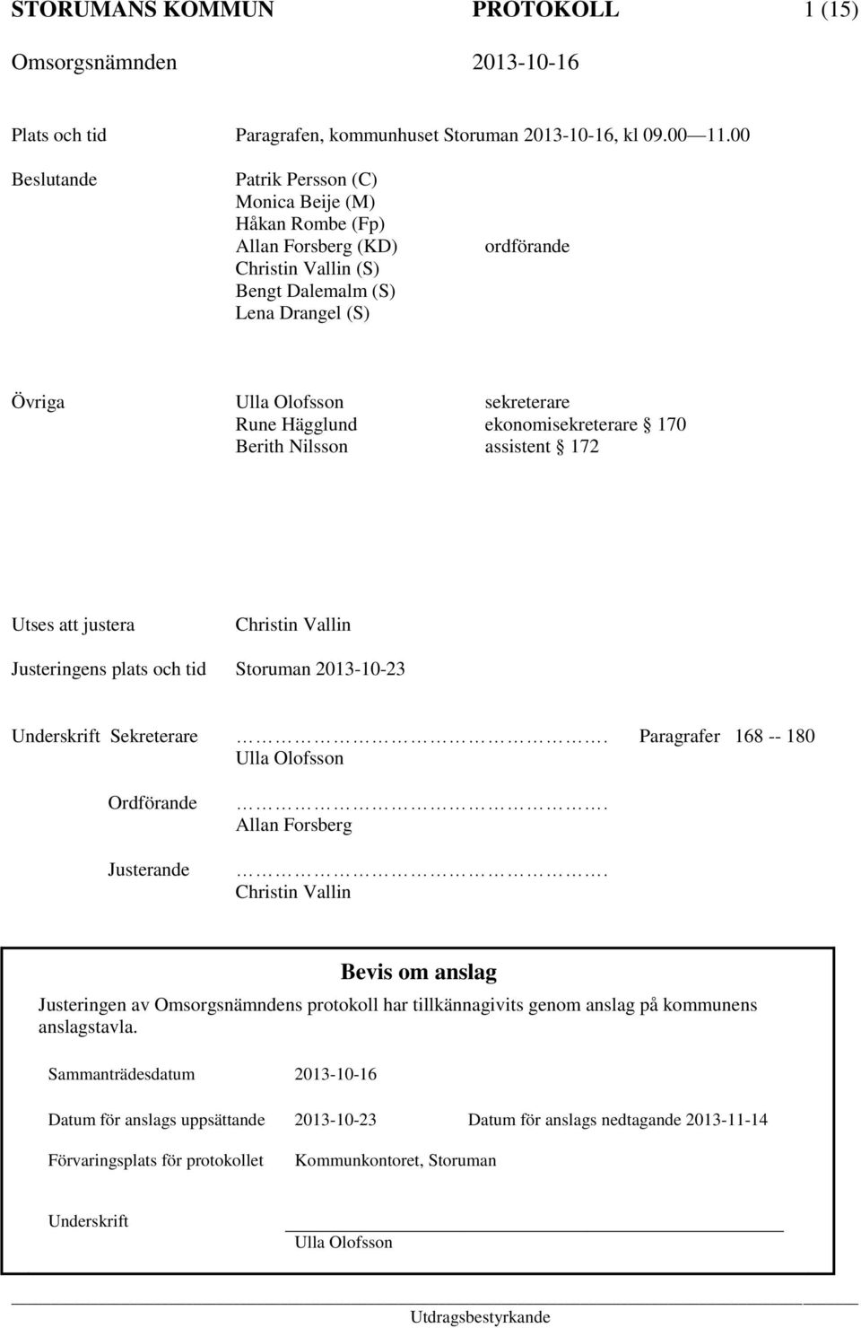 Hägglund ekonomisekreterare 170 Berith Nilsson assistent 172 Utses att justera Christin Vallin Justeringens plats och tid Storuman 2013-10-23 Underskrift Sekreterare.