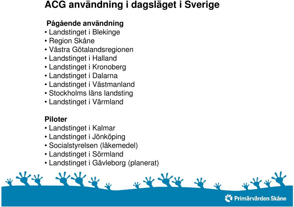 Västmanland Stockholms läns landsting Landstinget i Värmland Piloter Landstinget i Kalmar
