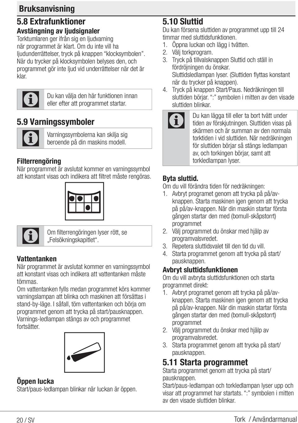 9 Varningssymboler Varningssymbolerna kan skilja sig beroende på din maskins modell.