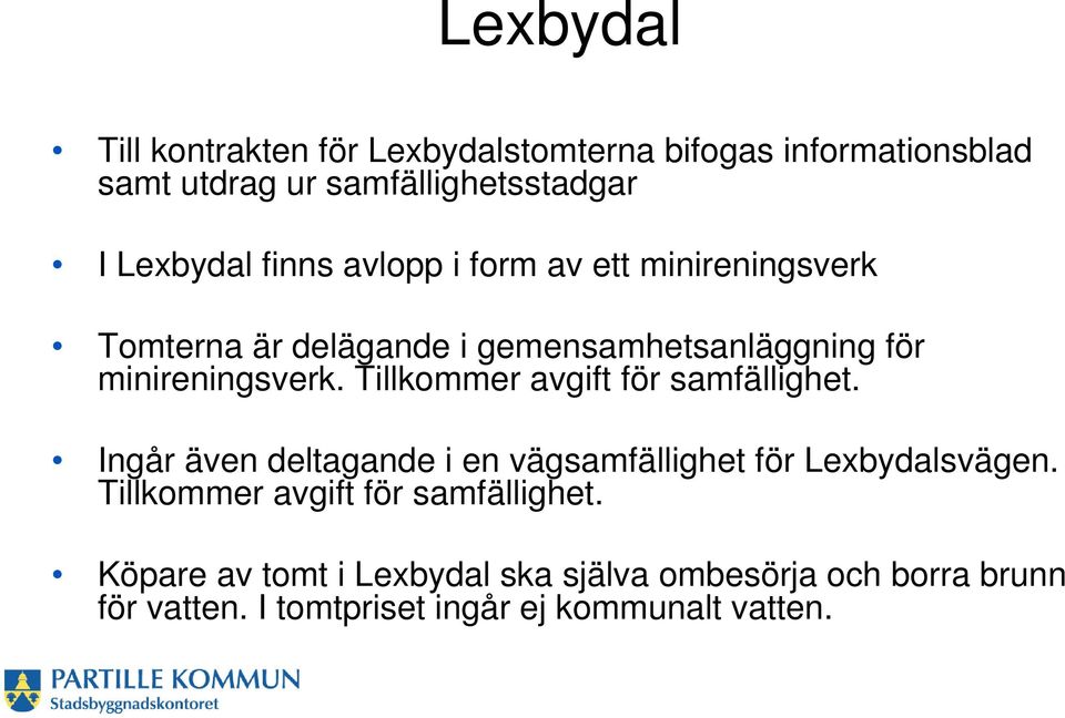 Tillkommer avgift för samfällighet. Ingår även deltagande i en vägsamfällighet för Lexbydalsvägen.