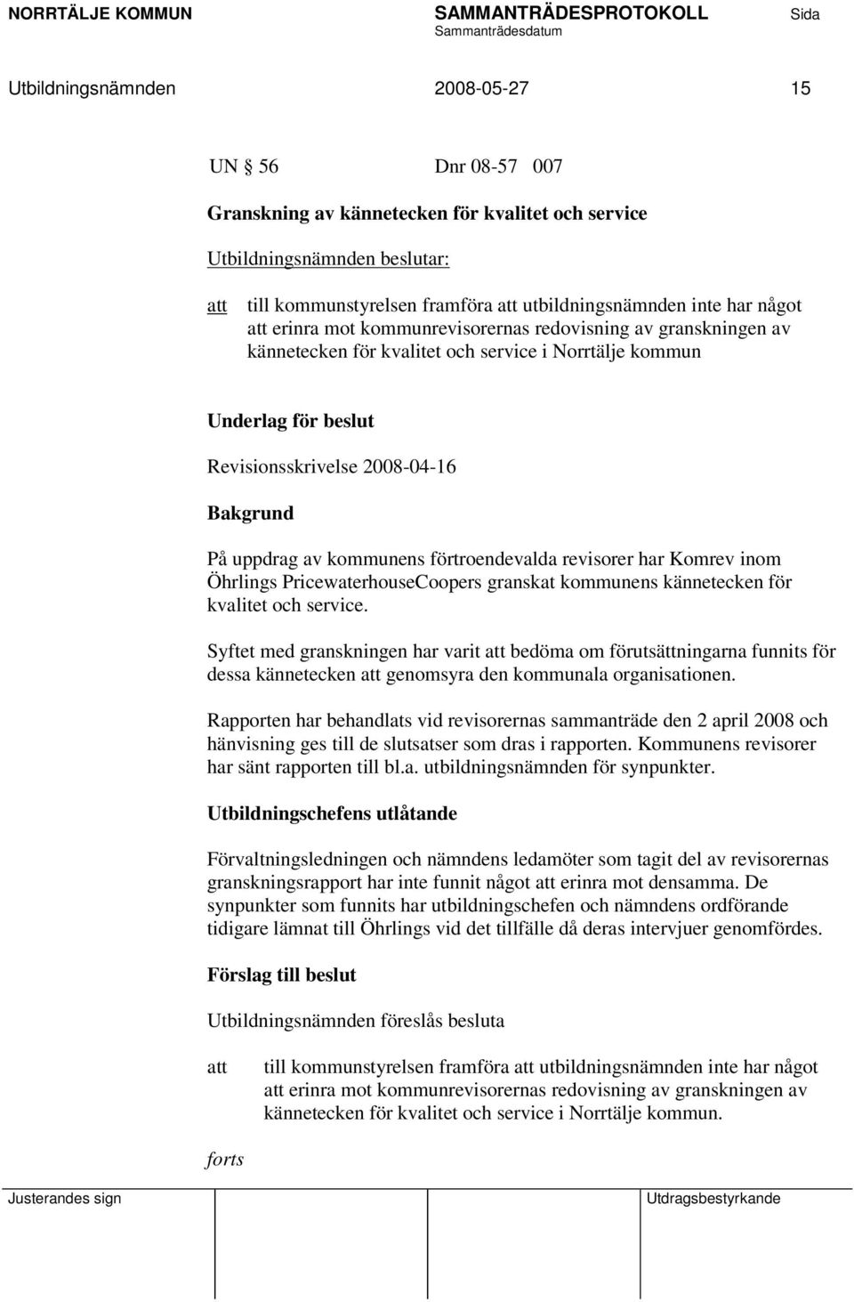 kommunens förtroendevalda revisorer har Komrev inom Öhrlings PricewaterhouseCoopers granskat kommunens kännetecken för kvalitet och service.