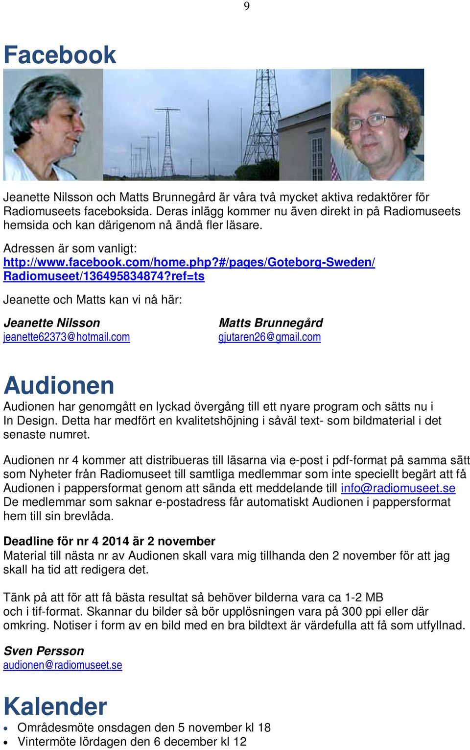 #/pages/goteborg-sweden/ Radiomuseet/136495834874?ref=ts Jeanette och Matts kan vi nå här: Jeanette Nilsson jeanette62373@hotmail.com Matts Brunnegård gjutaren26@gmail.