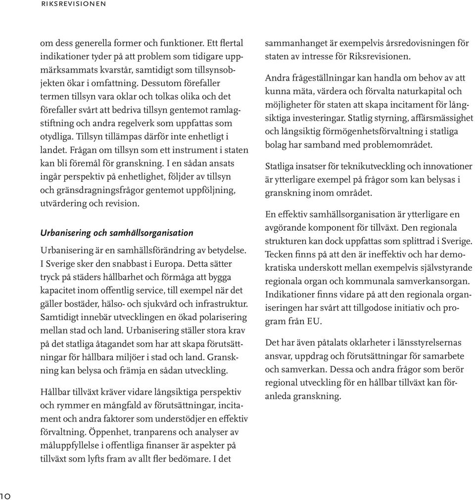 Tillsyn tillämpas därför inte enhetligt i landet. Frågan om tillsyn som ett instrument i staten kan bli föremål för granskning.