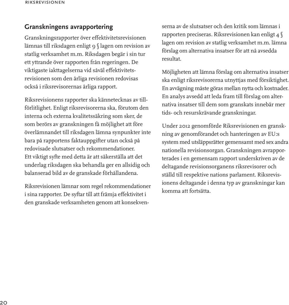 Riksrevisionens rapporter ska kännetecknas av tillförlitlighet.