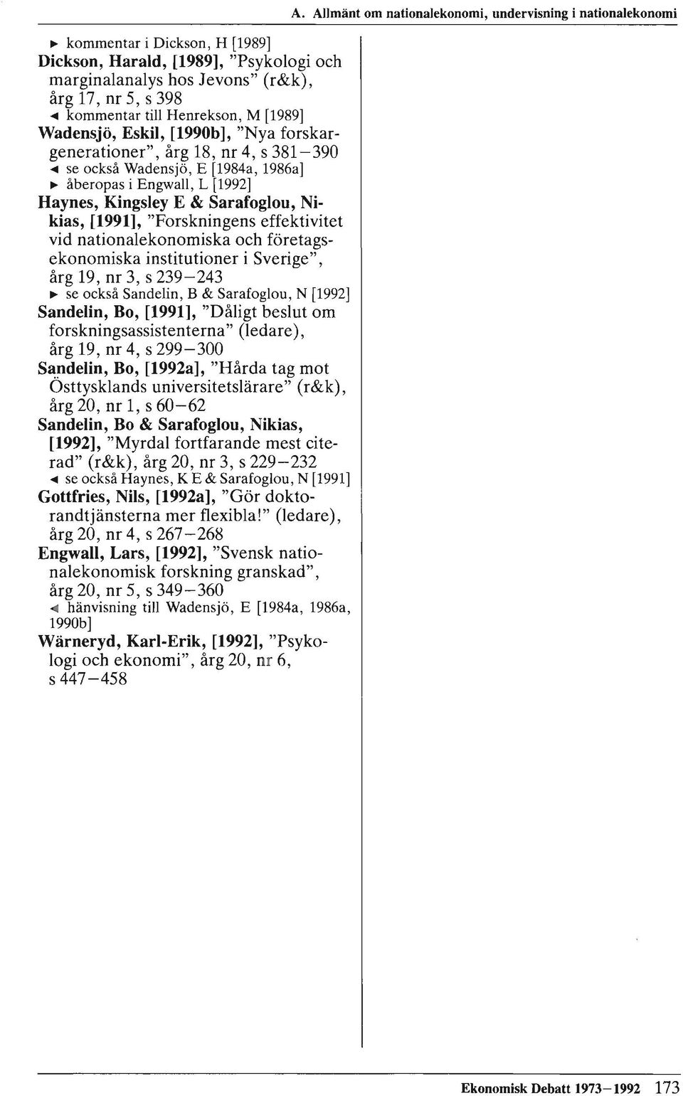 nationalekonomiska och företagsekonomiska institutioner i Sverige", årg 19, nr 3, s 239-243 ~ se också Sandelin, B & Sarafoglou, N [1992] Sandelin, Bo, [1991], "Dåligt beslut om