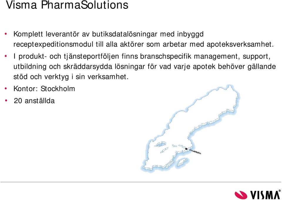 I produkt- och tjänsteportföljen finns branschspecifik management, support, utbildning och