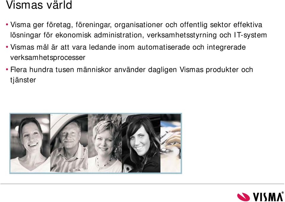 IT-system Vismas mål är att vara ledande inom automatiserade och integrerade