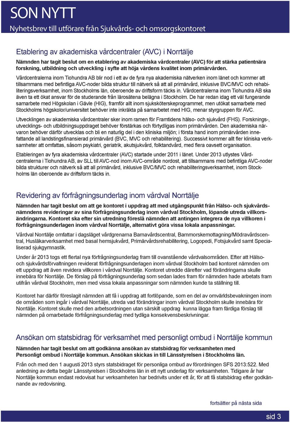 Vårdcentralerna inom Tiohundra AB blir nod i ett av de fyra nya akademiska nätverken inom länet och kommer att tillsammans med befintliga AVC-noder bilda struktur till nätverk så att all primärvård,