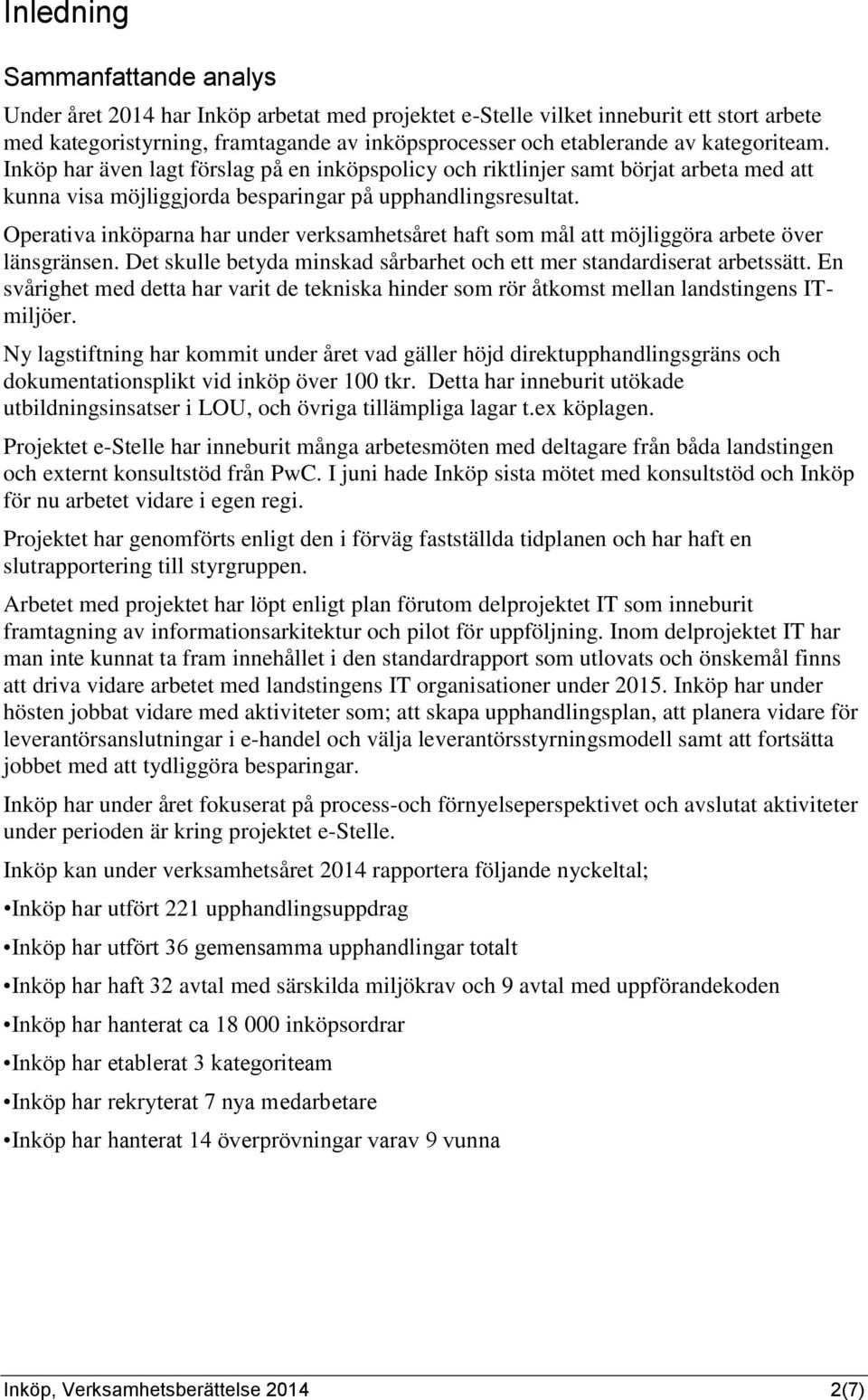 Operativa inköparna har under verksamhetsåret haft som mål att möjliggöra arbete över länsgränsen. Det skulle betyda minskad sårbarhet och ett mer standardiserat arbetssätt.