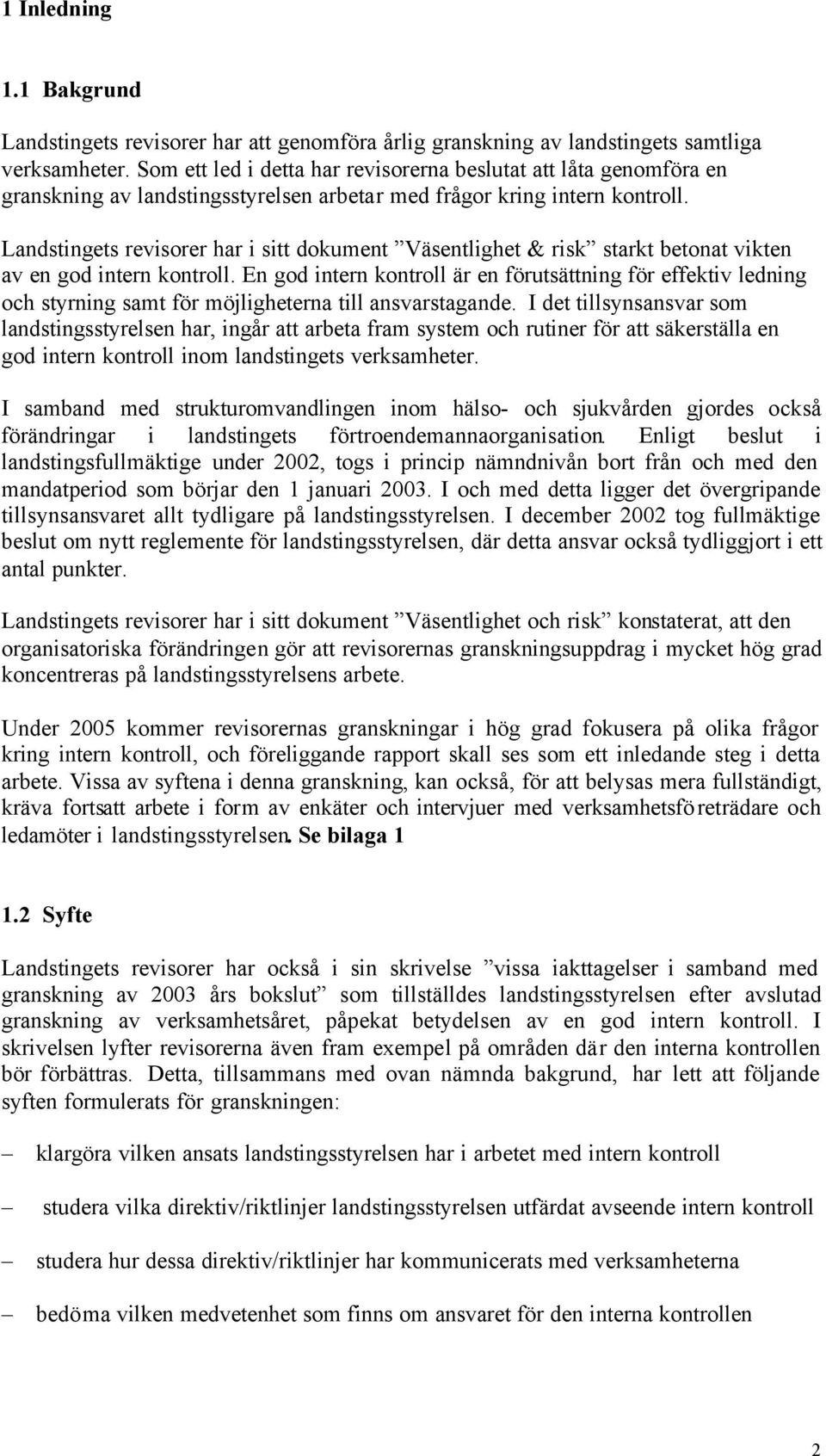 Landstingets revisorer har i sitt dokument Väsentlighet & risk starkt betonat vikten av en god intern kontroll.