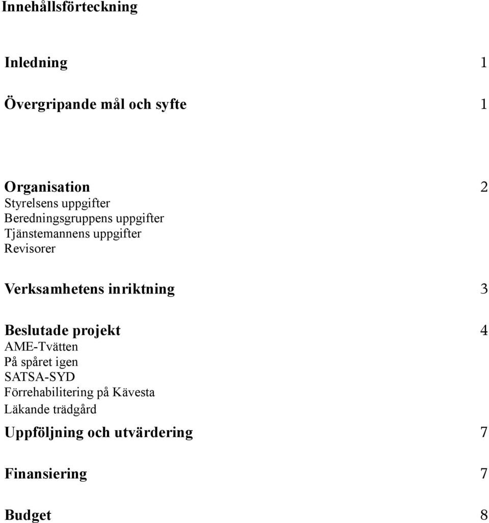 Verksamhetens inriktning 3 Beslutade projekt AME-Tvätten På spåret igen SATSA-SYD