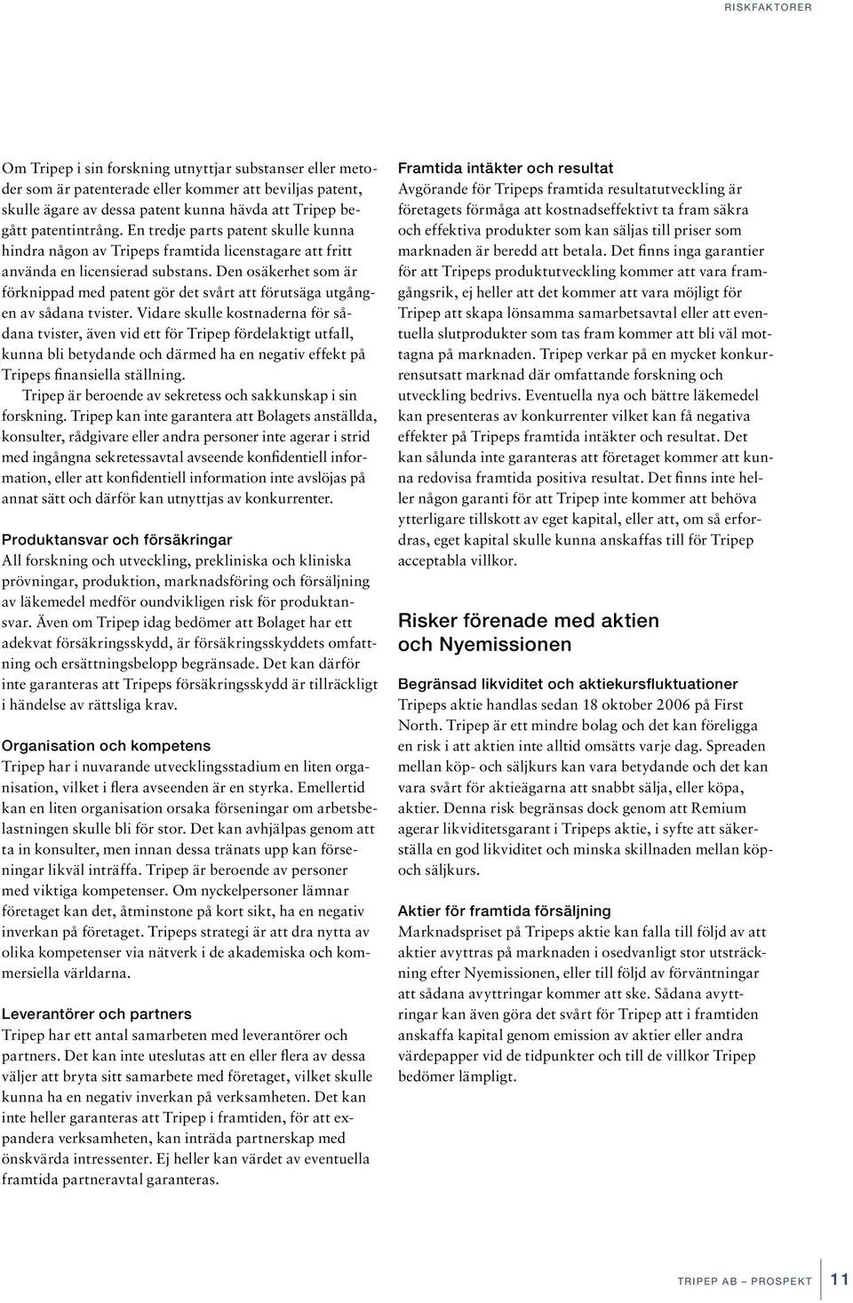 Den osäkerhet som är förknippad med patent gör det svårt att förutsäga utgången av sådana tvister.