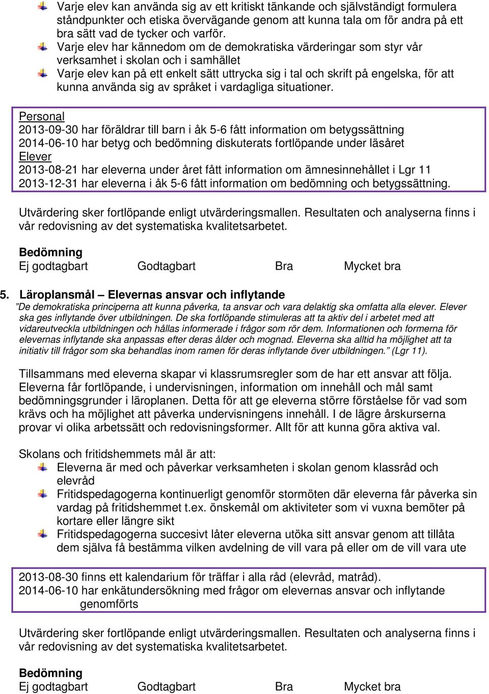 använda sig av språket i vardagliga situationer.