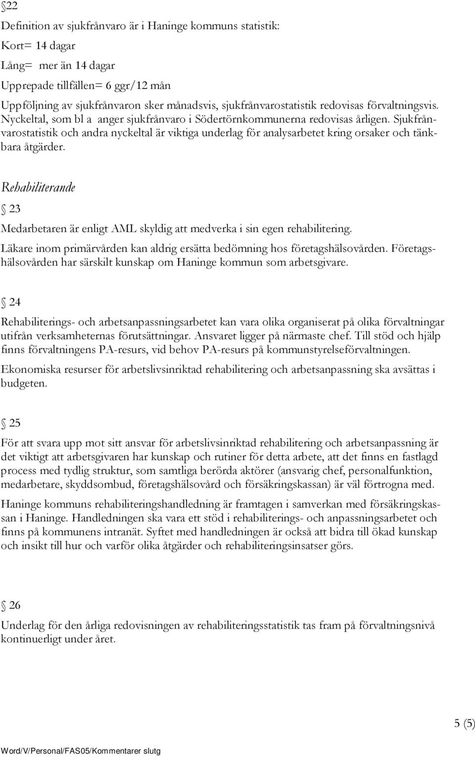 Sjukfrånvarostatistik och andra nyckeltal är viktiga underlag för analysarbetet kring orsaker och tänkbara åtgärder.