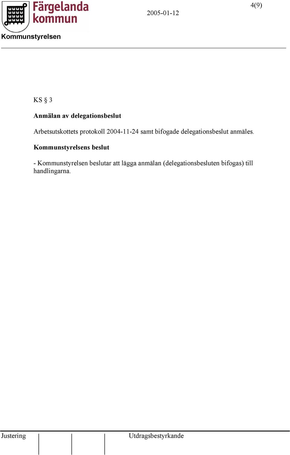 bifogade delegationsbeslut anmäles.