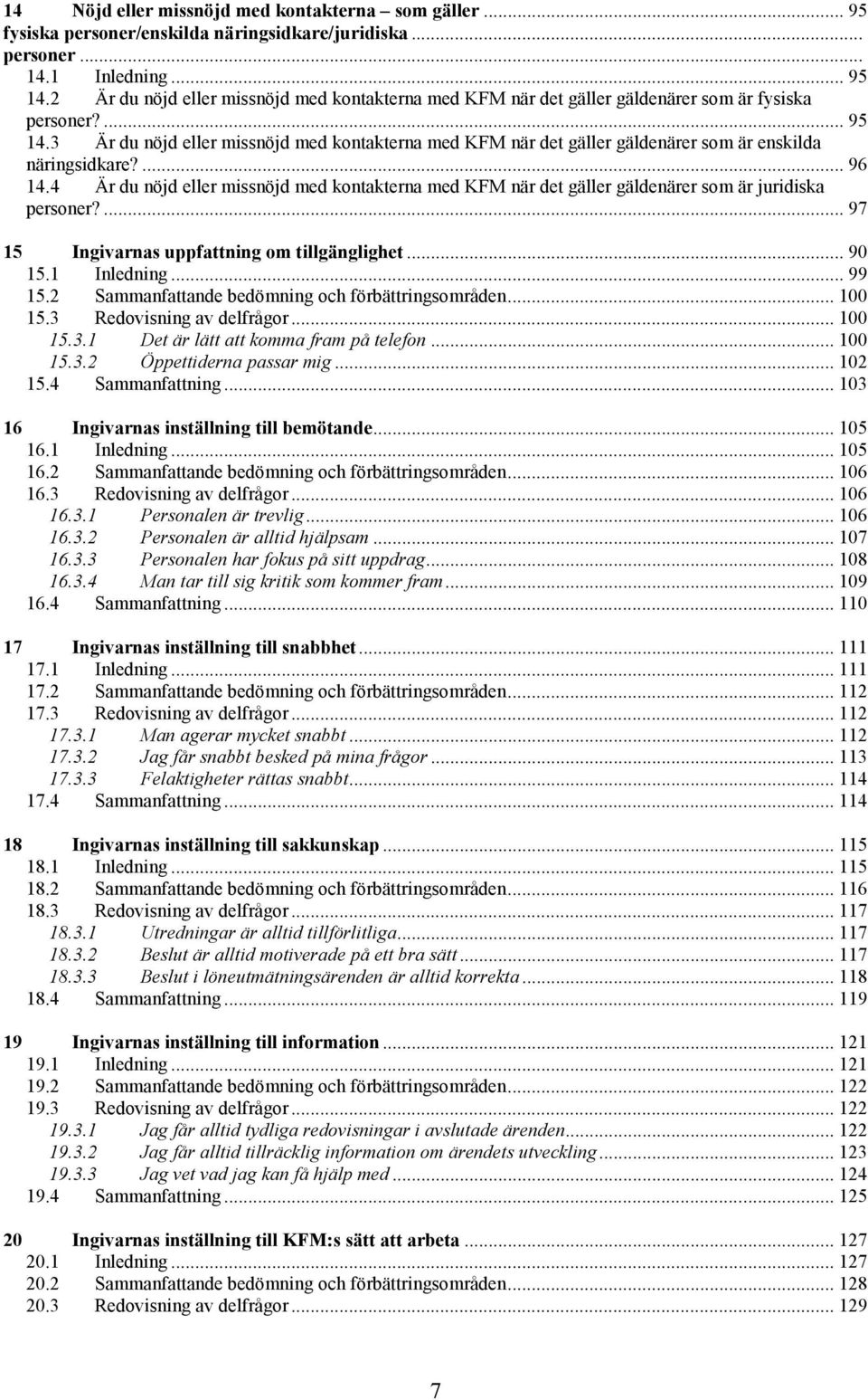 3 Är du nöjd eller missnöjd med kontakterna med KFM när det gäller gäldenärer som är enskilda näringsidkare?... 96 14.