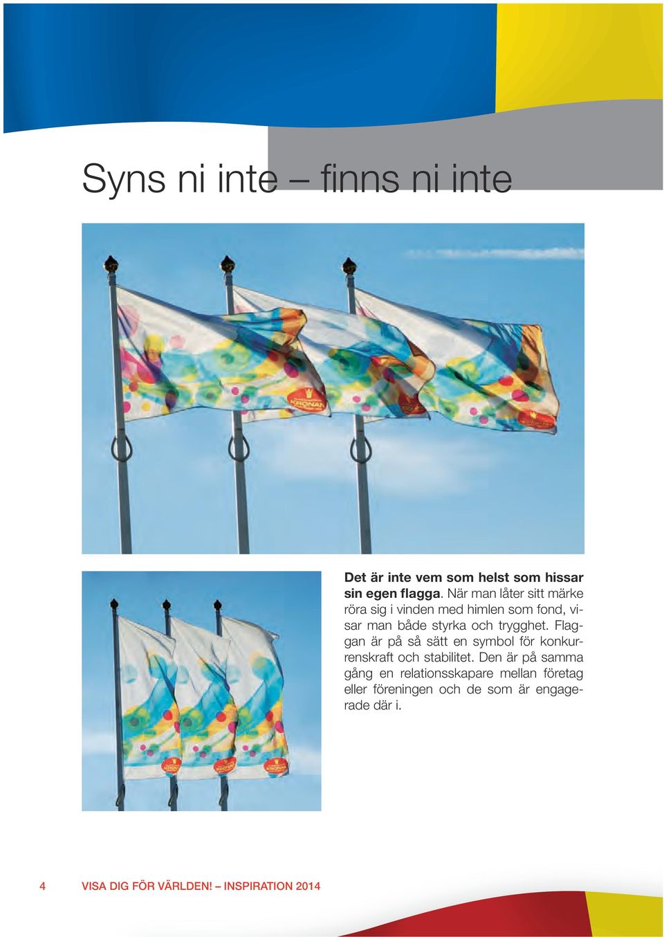 Flaggan är på så sätt en symbol för konkurrenskraft och stabilitet.