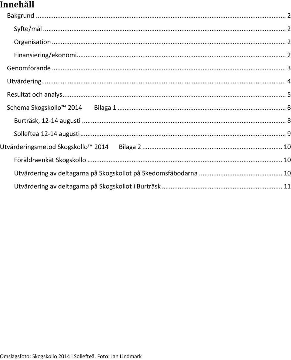 .. 9 Utvärderingsmetod Skogskollo 2014 Bilaga 2... 10 Föräldraenkät Skogskollo.