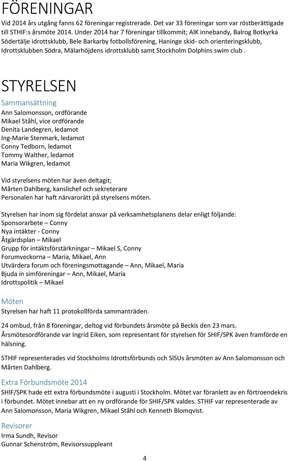 idrottsklubb samt Stockholm Dolphins swim club.