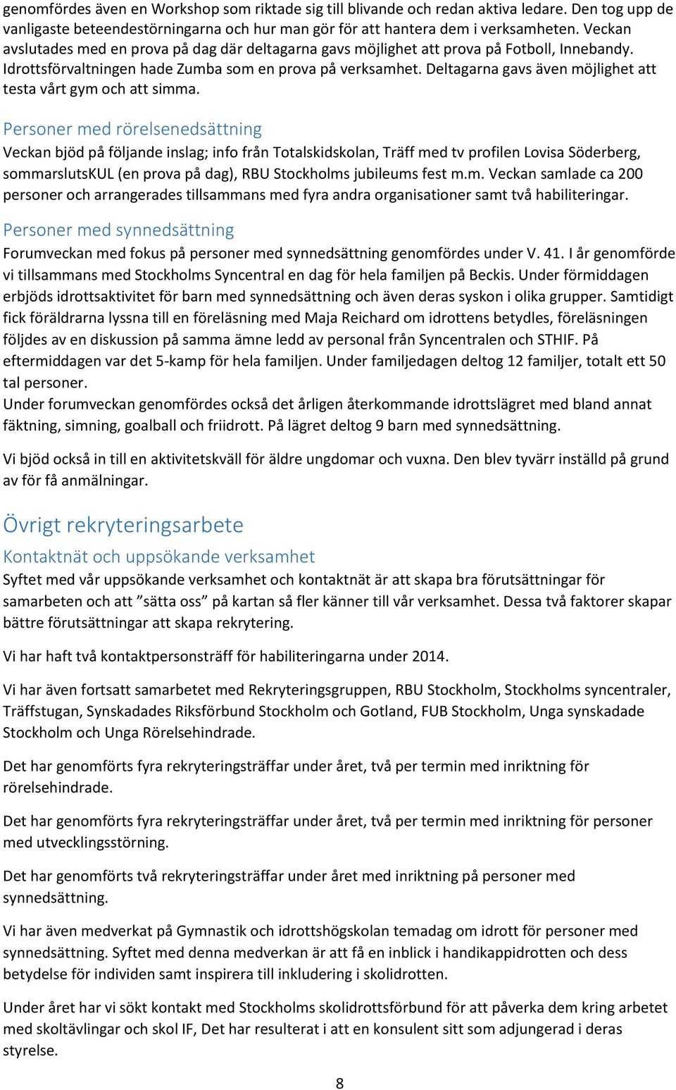 Deltagarna gavs även möjlighet att testa vårt gym och att simma.