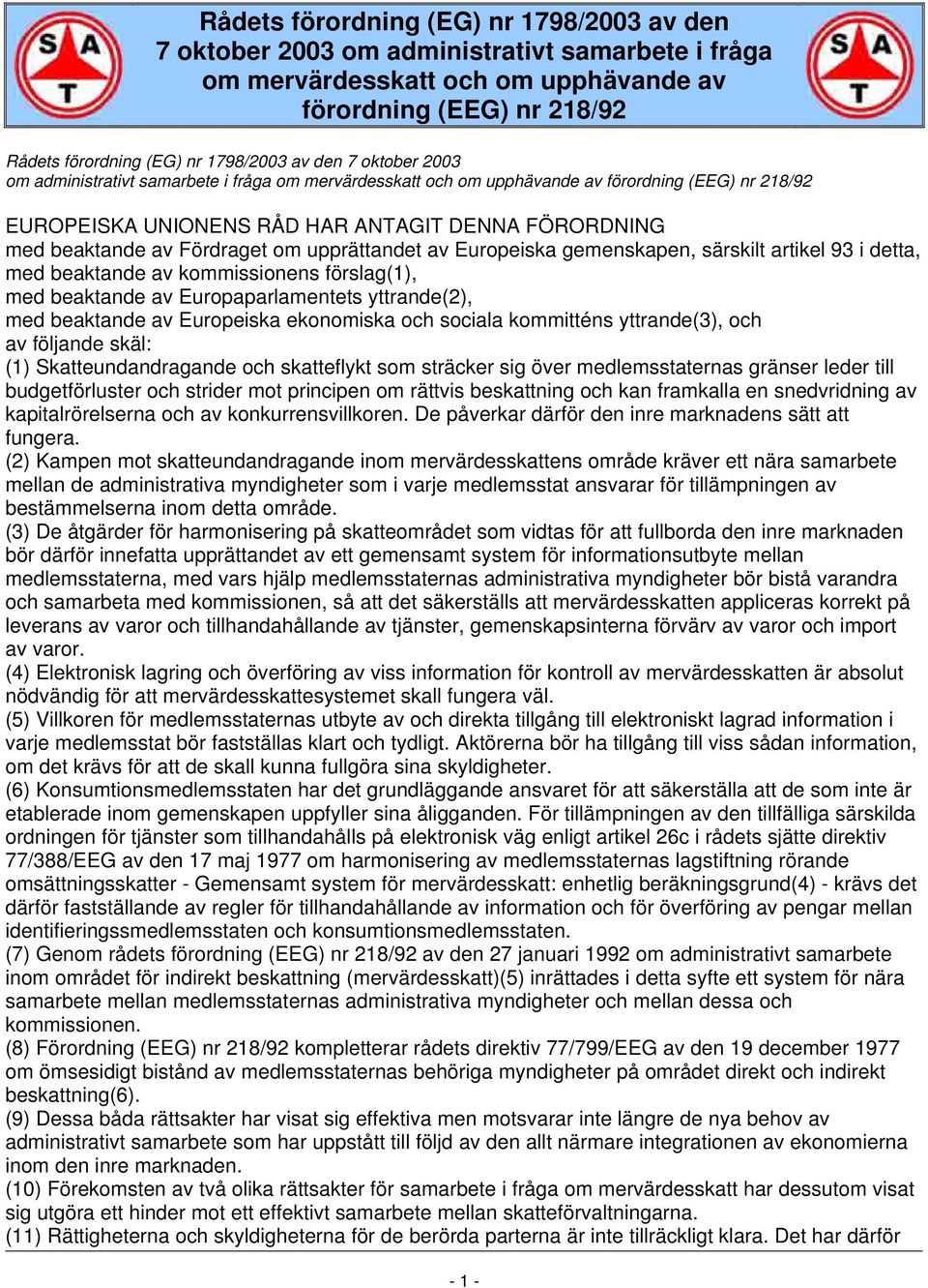 Fördraget om upprättandet av Europeiska gemenskapen, särskilt artikel 93 i detta, med beaktande av kommissionens förslag(1), med beaktande av Europaparlamentets yttrande(2), med beaktande av