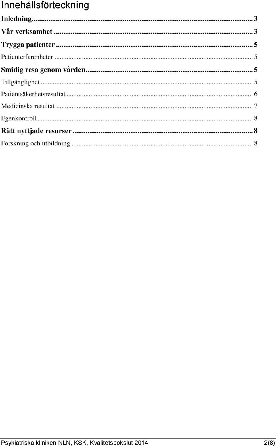 .. 5 Patientsäkerhetsresultat... 6 Medicinska resultat... 7 Egenkontroll.