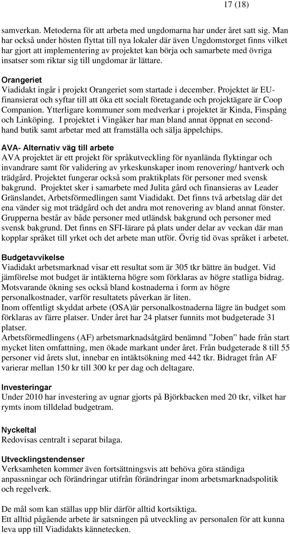 ungdomar är lättare. Orangeriet Viadidakt ingår i projekt Orangeriet som startade i december.