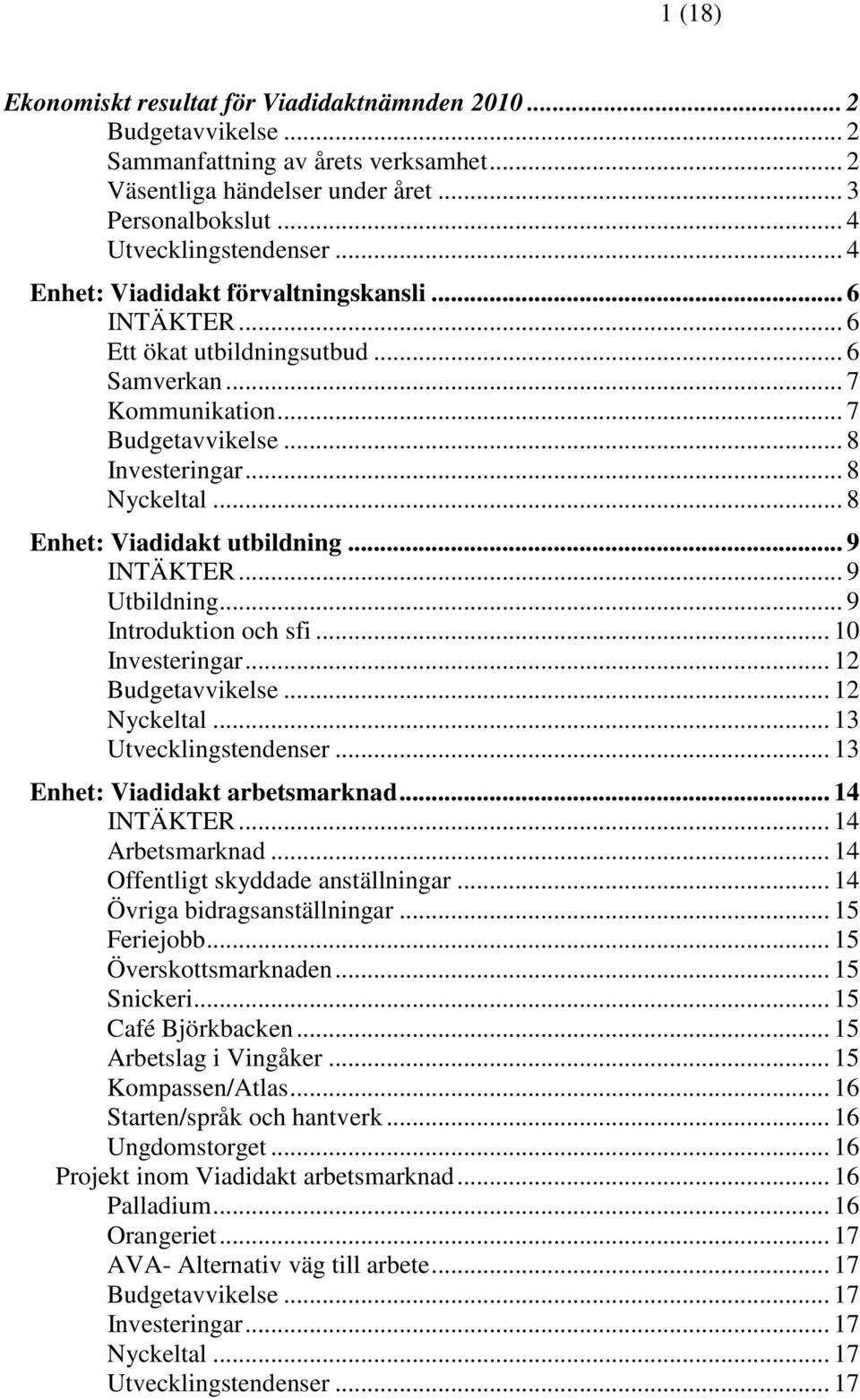 .. 8 Enhet: Viadidakt utbildning... 9 INTÄKTER... 9 Utbildning... 9 Introduktion och sfi... 10 Investeringar... 12 Budgetavvikelse... 12 Nyckeltal... 13 Utvecklingstendenser.