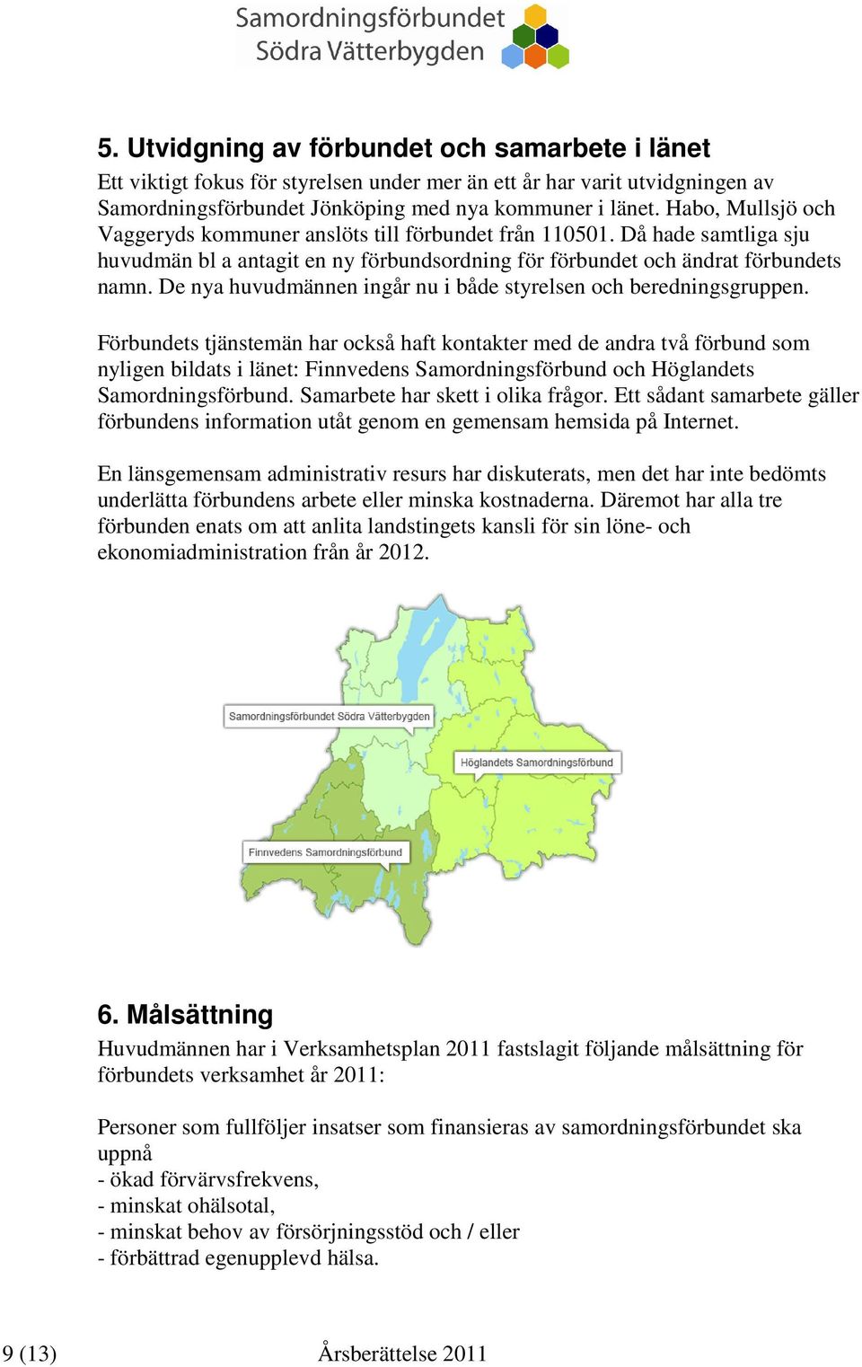 De nya huvudmännen ingår nu i både styrelsen och beredningsgruppen.