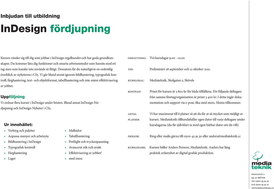 Vi går bland annat igenom bildhantering, typografisk kontroll, färghantering, text- och objektformat, tabellhantering och inte minst effektivisering av jobbet.