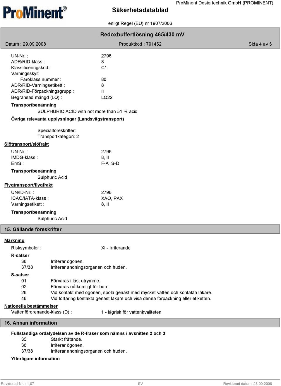 than 51 % acid Övriga relevanta upplysningar (Landsvägstransport) Sjötransport/sjöfrakt UN-Nr.