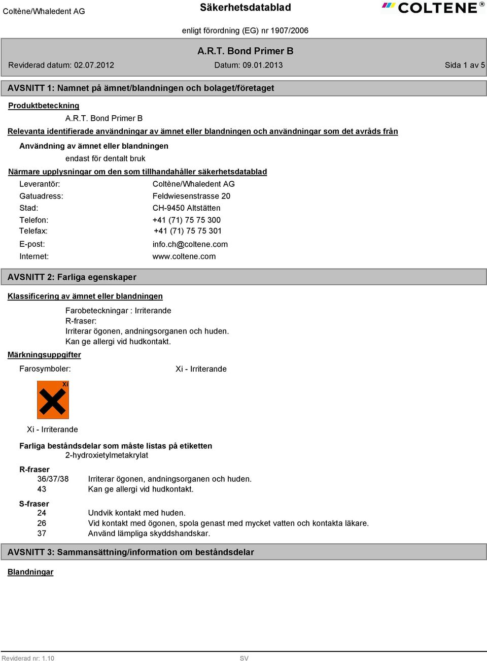 2013 Sida 1 av 5 AVSNITT 1: Namnet på ämnet/blandningen och bolaget/företaget Produktbeteckning  Bond Primer B Relevanta identifierade användningar av ämnet eller blandningen och användningar som det