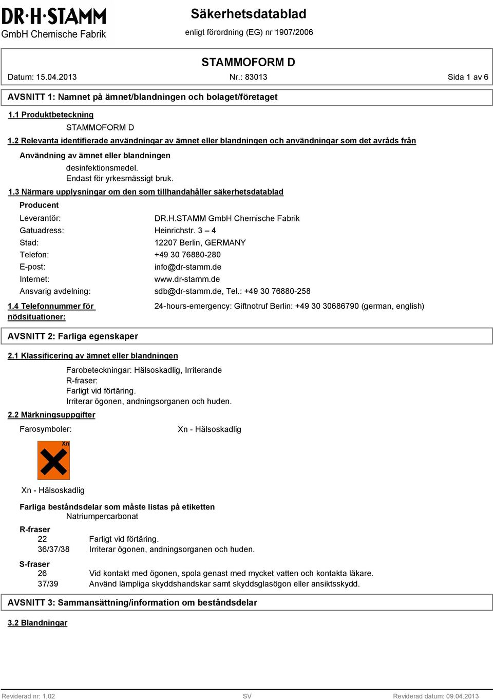 3 Närmare upplysningar om den som tillhandahåller säkerhetsdatablad Producent Leverantör: Gatuadress: Stad: DR.H.STAMM GmbH Chemische Fabrik Heinrichstr.