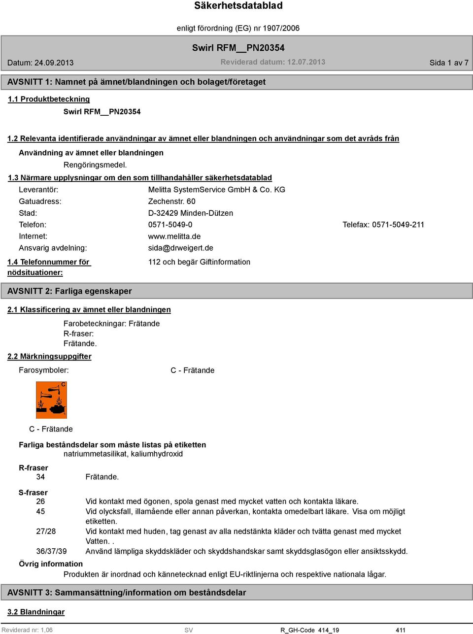 3 Närmare upplysningar om den som tillhandahåller säkerhetsdatablad Leverantör: Melitta SystemService GmbH & Co. KG Gatuadress: Zechenstr.