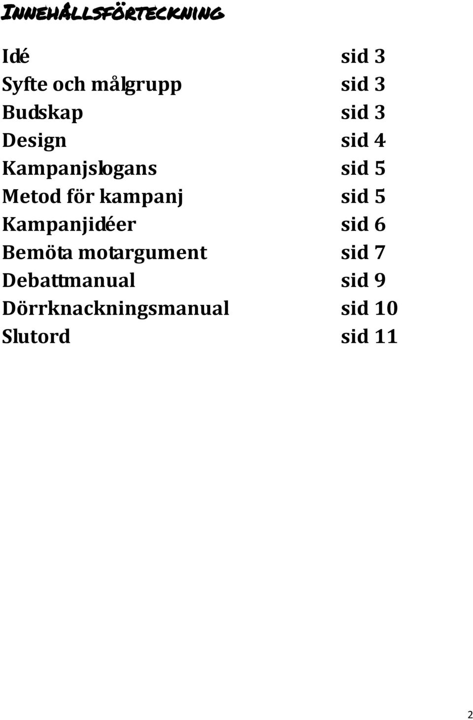 kampanj sid 5 Kampanjidéer sid 6 Bemöta motargument sid 7