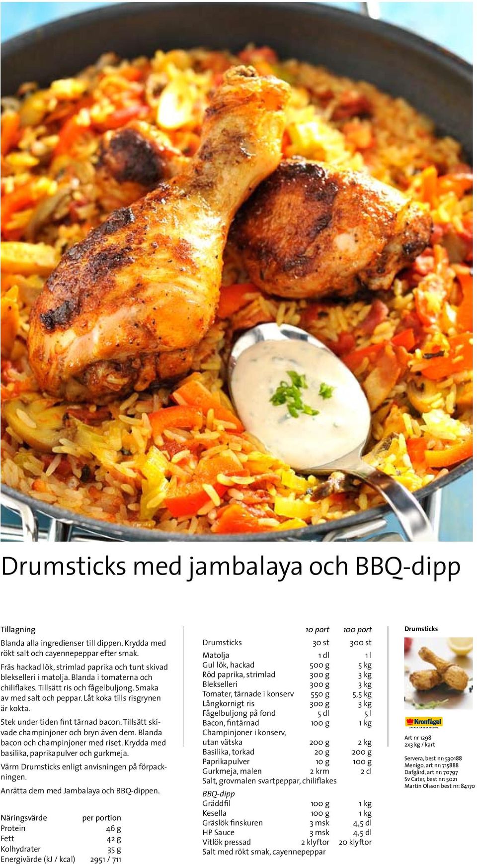 Tillsätt skivade champinjoner och bryn även dem. Blanda bacon och champinjoner med riset. Krydda med basilika, paprikapulver och gurkmeja. Värm Drumsticks enligt anvisningen på förpackningen.