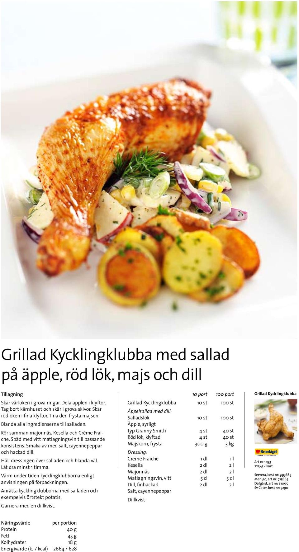 Smaka av med salt, cayennepeppar och hackad dill. Häll dressingen över salladen och blanda väl. Låt dra minst 1 timma. Värm under tiden kycklingklubborna enligt anvisningen på förpackningen.