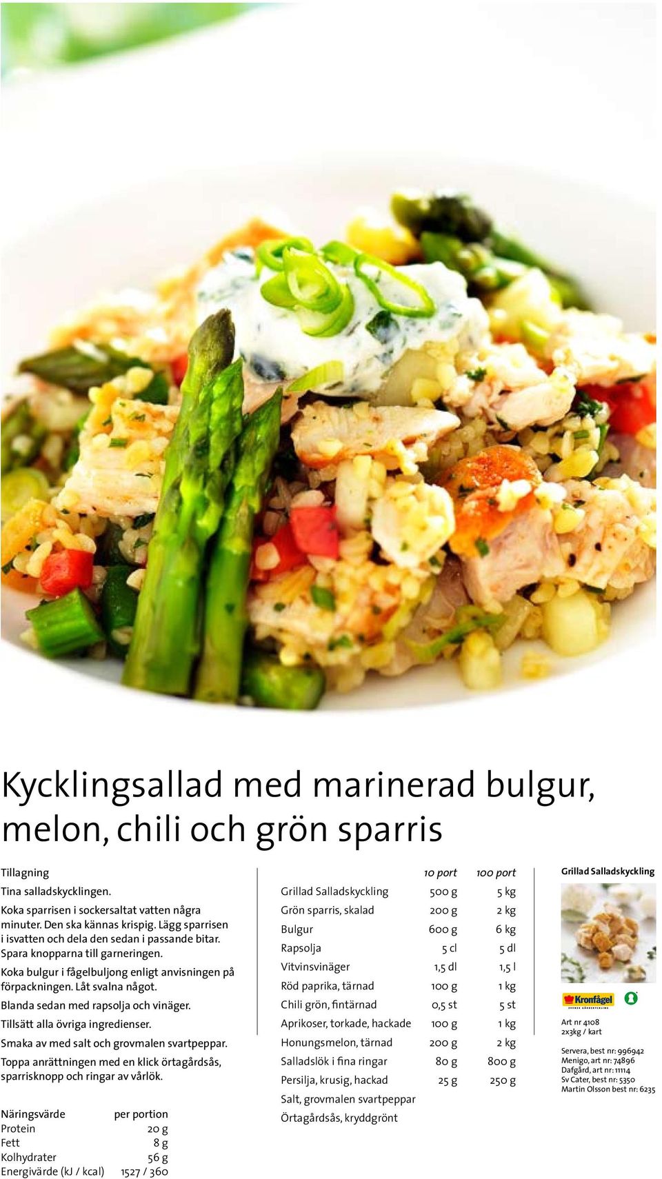 Blanda sedan med rapsolja och vinäger. Tillsätt alla övriga ingredienser. Smaka av med salt och grovmalen svartpeppar. Toppa anrättningen med en klick örtagårdsås, sparrisknopp och ringar av vårlök.