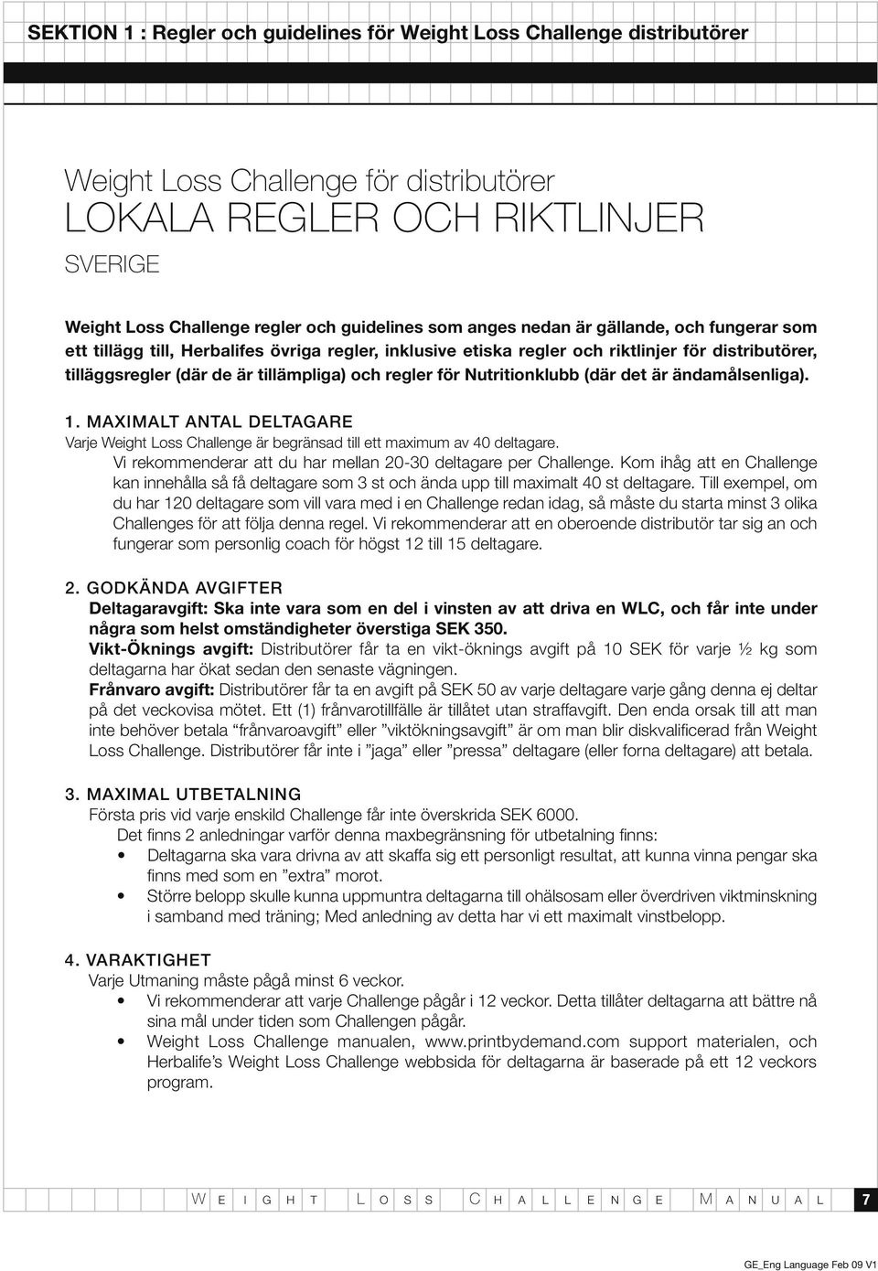 Nutritionklubb (där det är ändamålsenliga). 1. MAXIMALT ANTAL DELTAGARE Varje Weight Loss Challenge är begränsad till ett maximum av 40 deltagare.