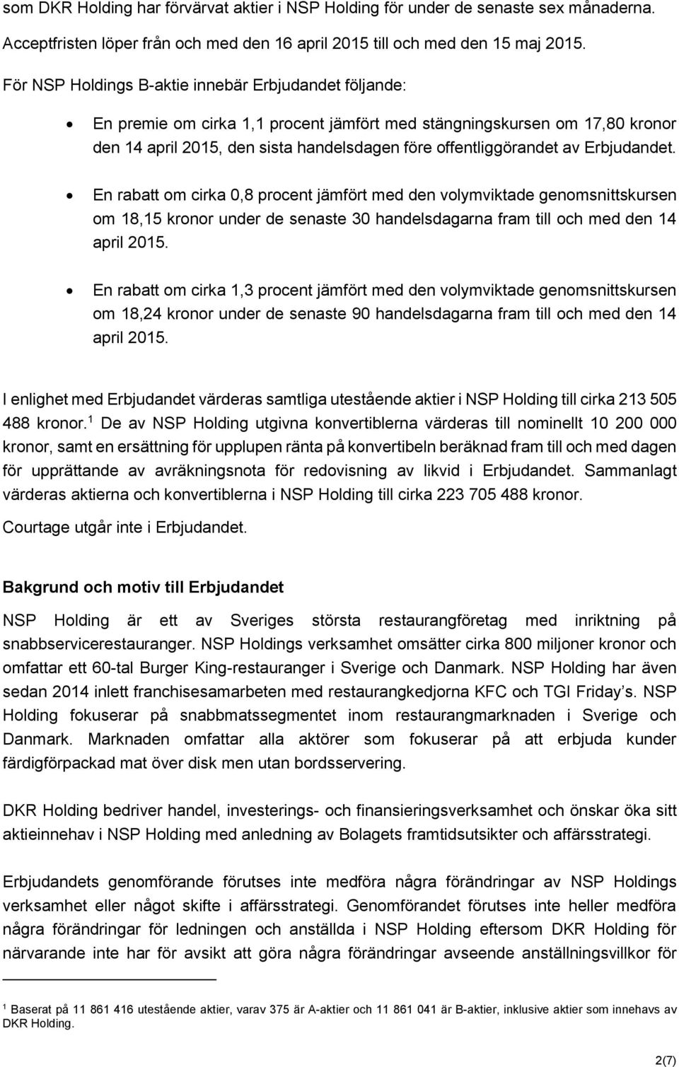 Erbjudandet. En rabatt om cirka 0,8 procent jämfört med den volymviktade genomsnittskursen om 18,15 kronor under de senaste 30 handelsdagarna fram till och med den 14 april 2015.