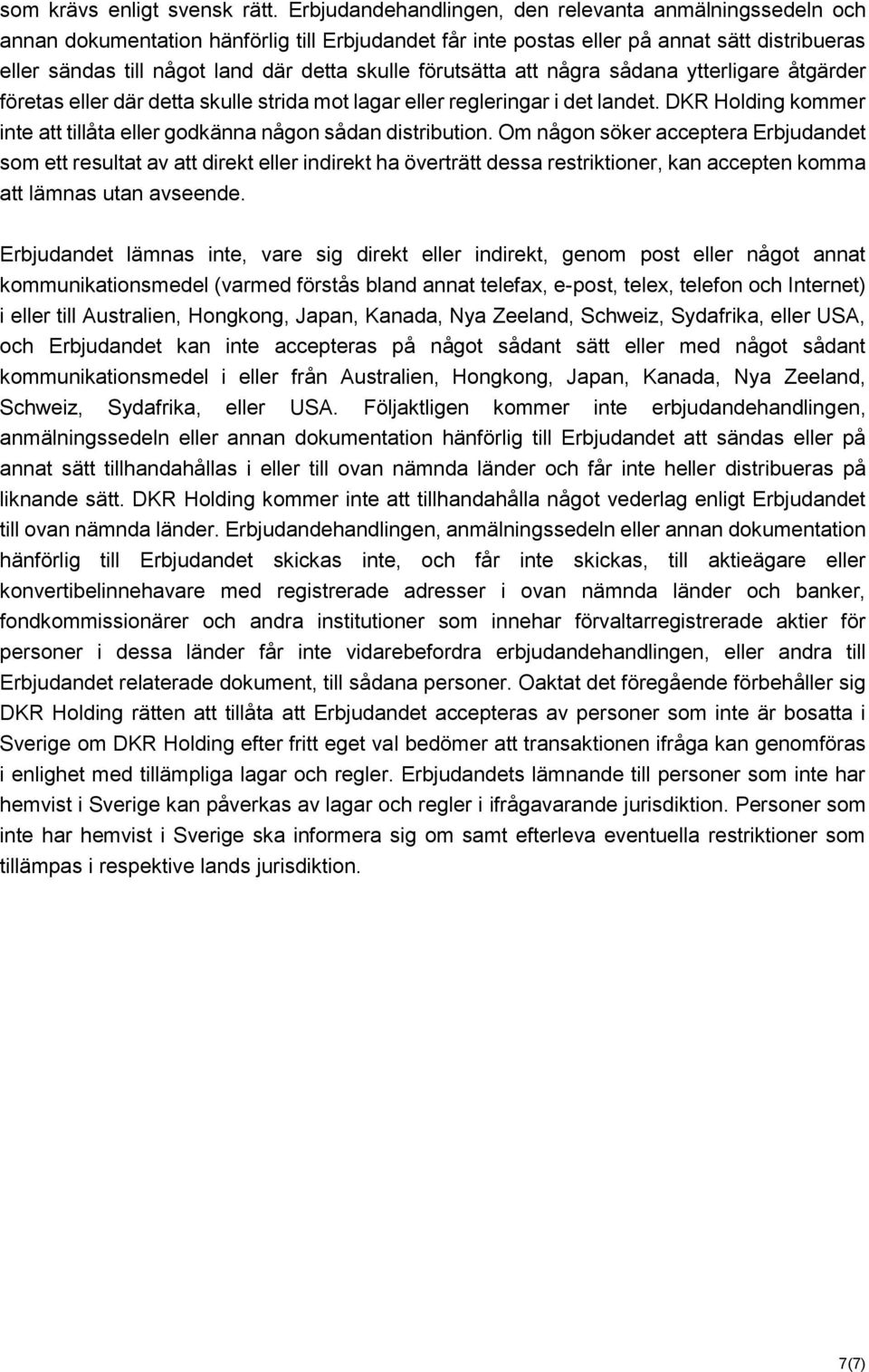 förutsätta att några sådana ytterligare åtgärder företas eller där detta skulle strida mot lagar eller regleringar i det landet.