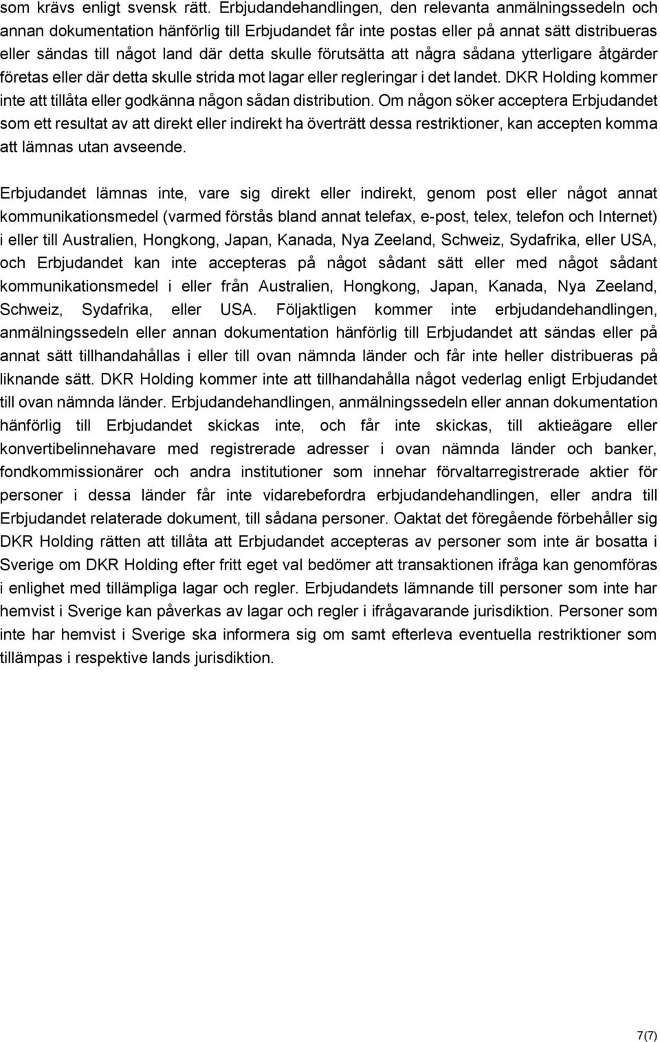 förutsätta att några sådana ytterligare åtgärder företas eller där detta skulle strida mot lagar eller regleringar i det landet.