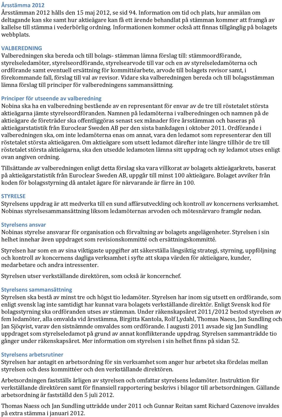 Informationen kommer också att finnas tillgänglig på bolagets webbplats.