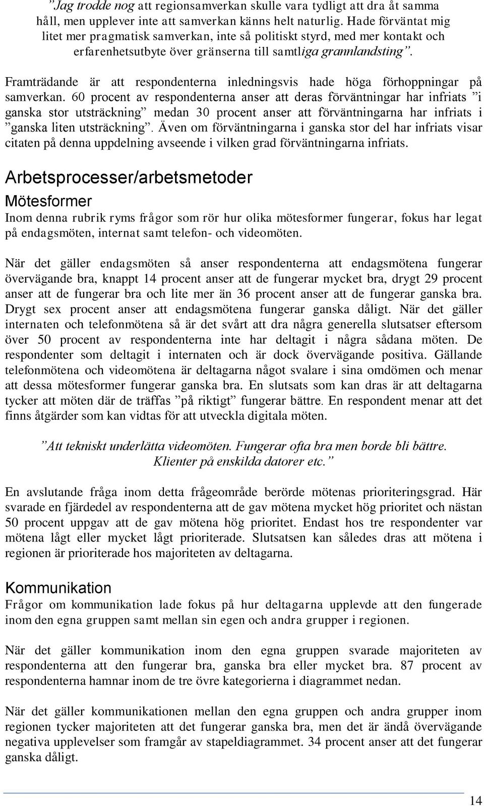 Framträdande är att respondenterna inledningsvis hade höga förhoppningar på samverkan.