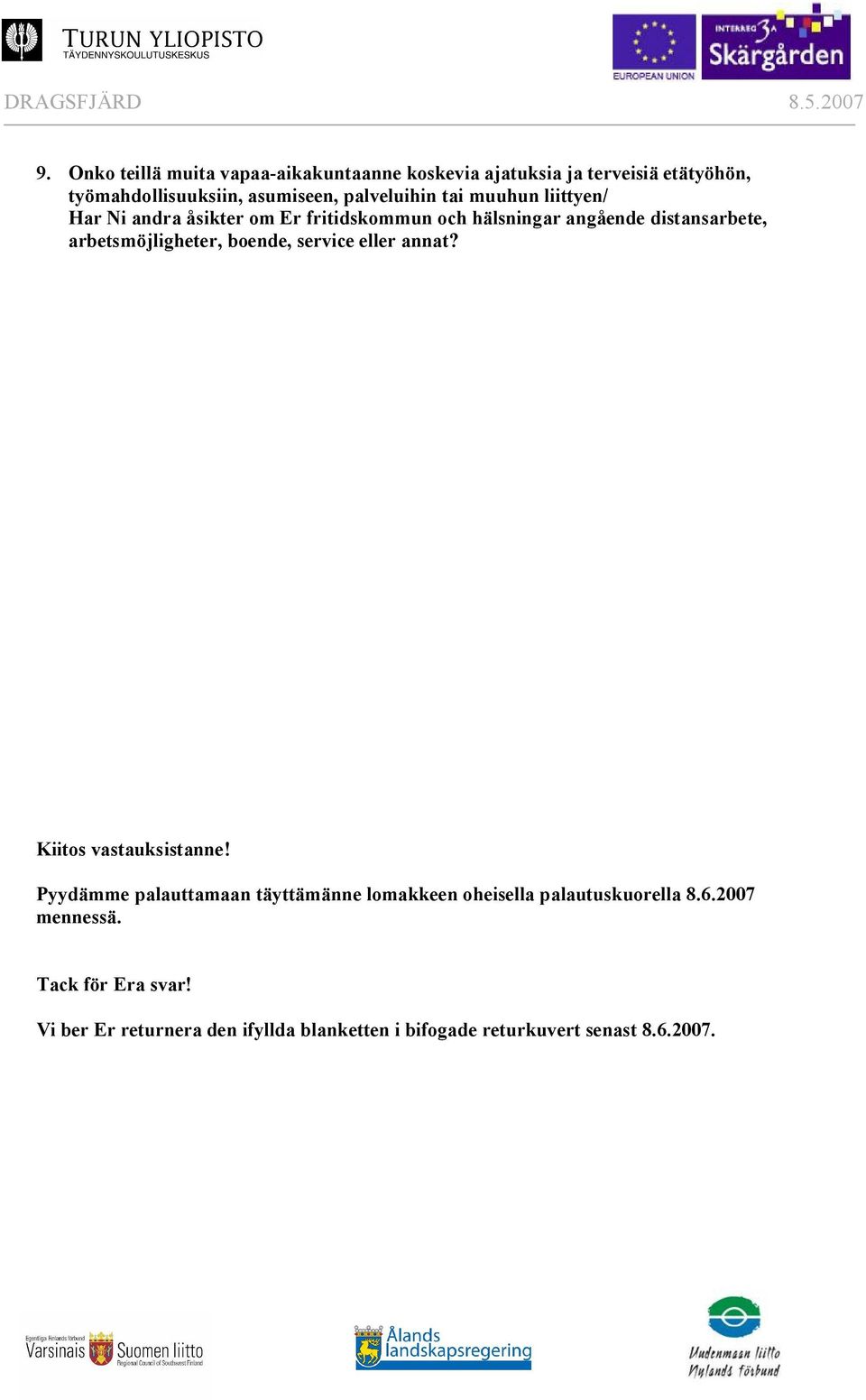 muuhun liittyen/ Har Ni andra åsikter om Er fritidskommun och hälsningar angående distansarbete, arbetsmöjligheter, boende,
