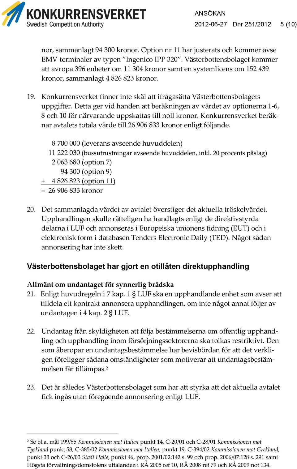 Konkurrensverket finner inte skäl att ifrågasätta Västerbottensbolagets uppgifter.
