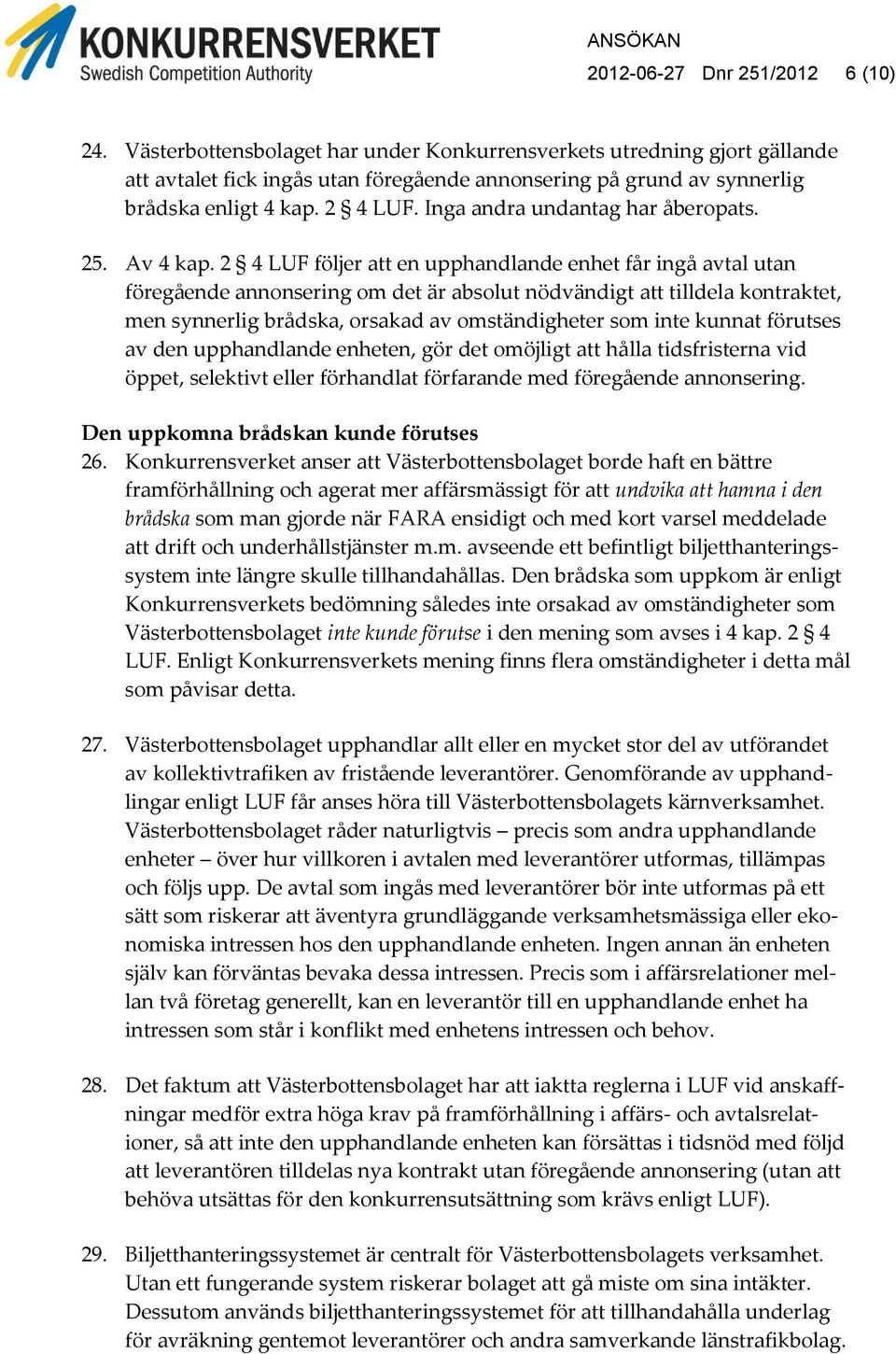 Inga andra undantag har åberopats. 25. Av 4 kap.