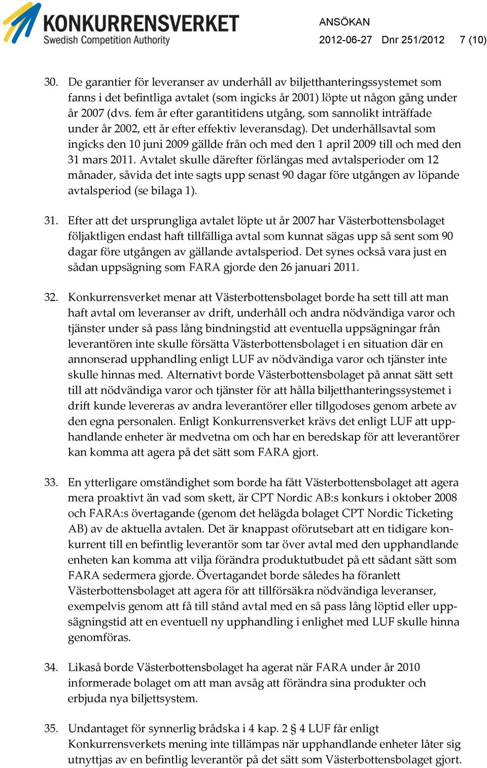 fem år efter garantitidens utgång, som sannolikt inträffade under år 2002, ett år efter effektiv leveransdag).