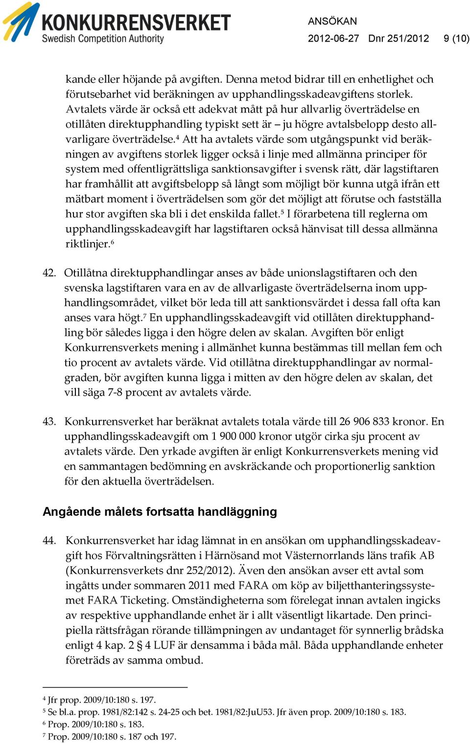 4 Att ha avtalets värde som utgångspunkt vid beräkningen av avgiftens storlek ligger också i linje med allmänna principer för system med offentligrättsliga sanktionsavgifter i svensk rätt, där